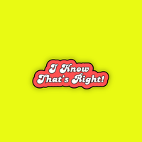 Enamel Pin | I Know That's Right!