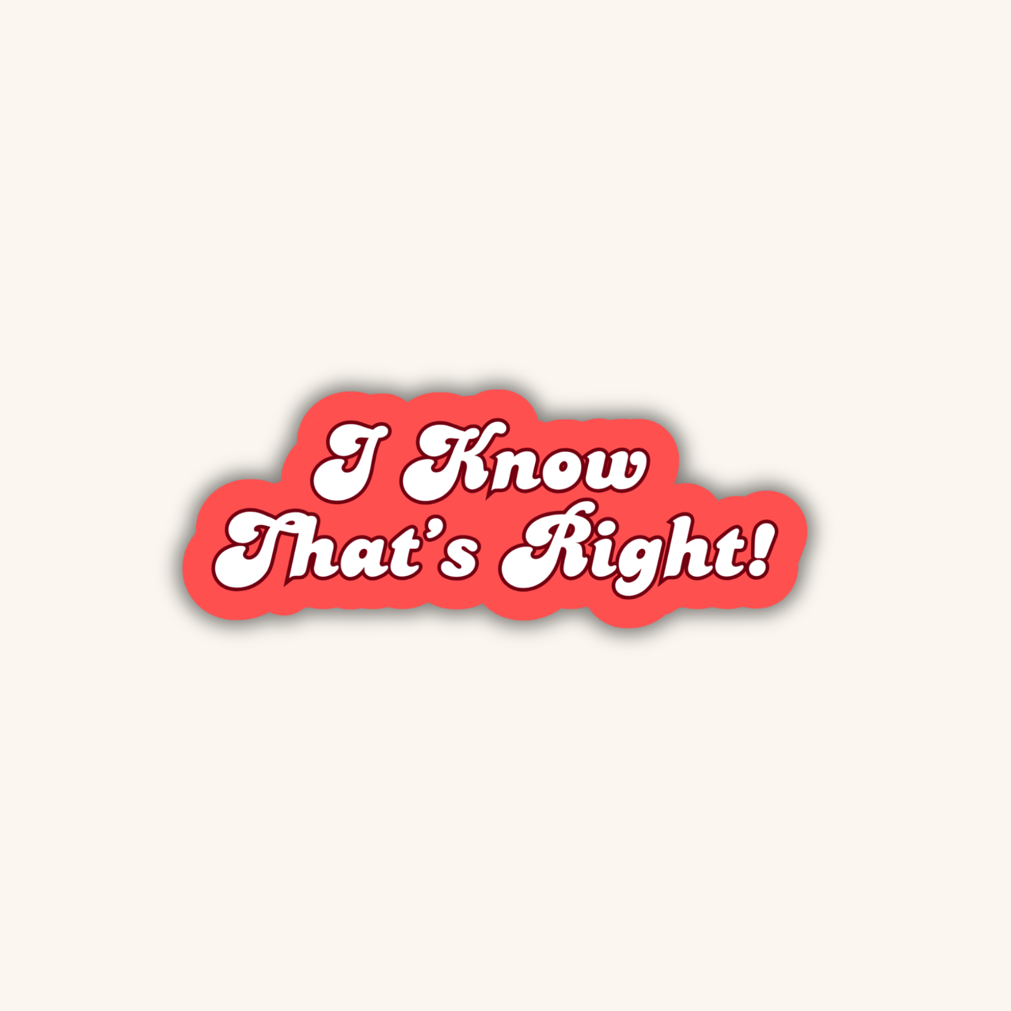 Sticker | I Know That's Right