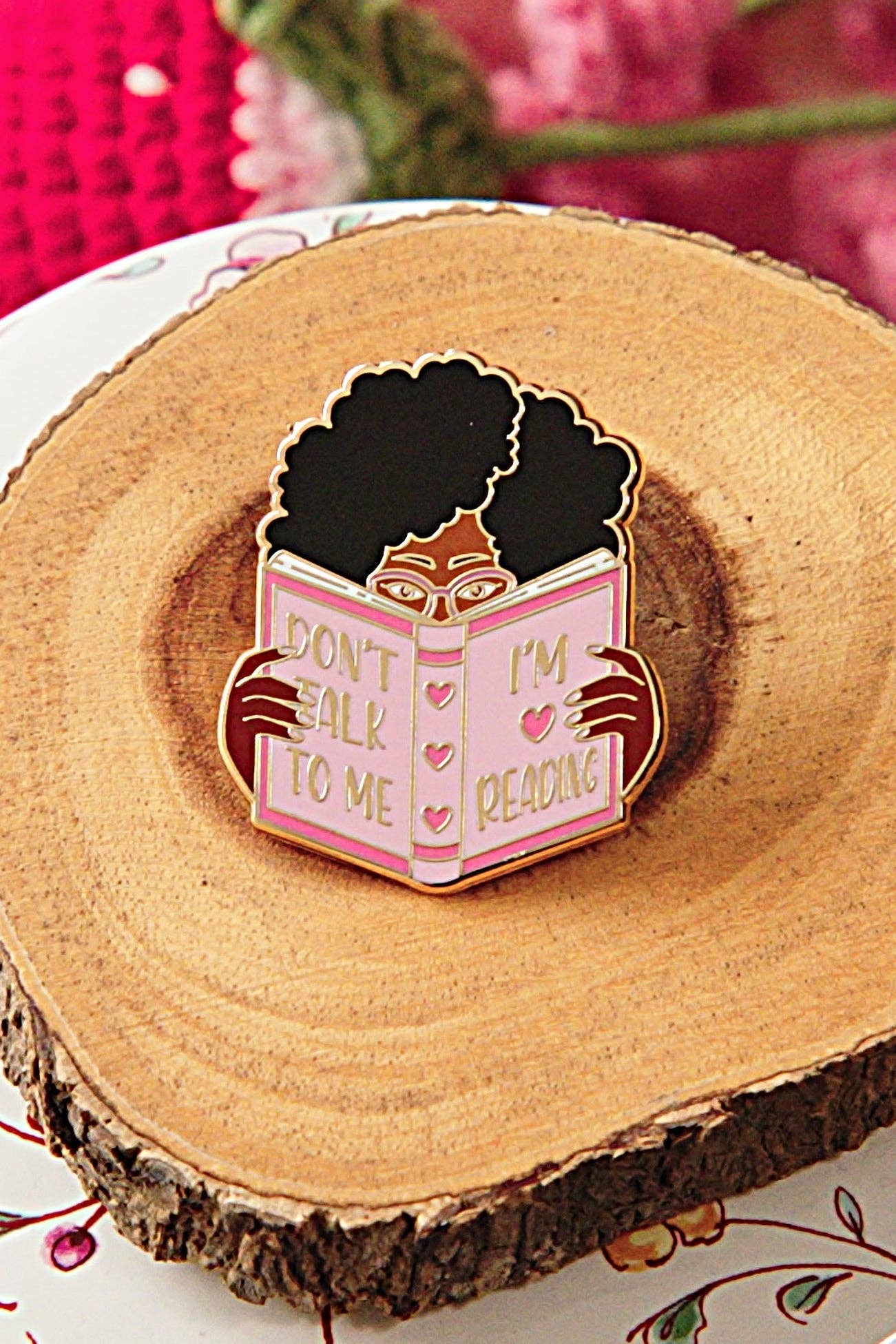 "Don't Talk To Me I'm Reading" Bookish Enamel Pin