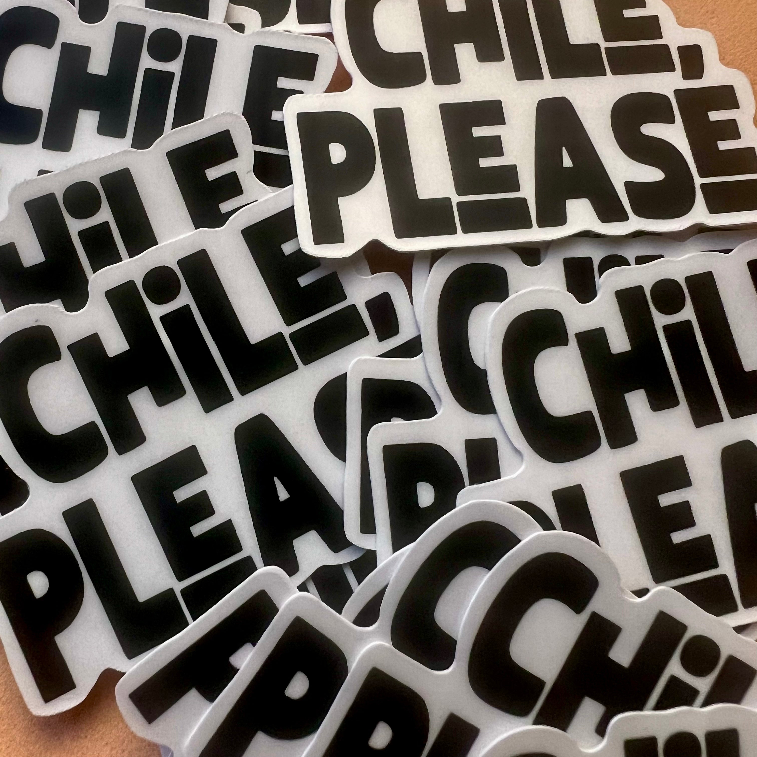 Stickers with 'CHILE, PLEASE' text in black and white.