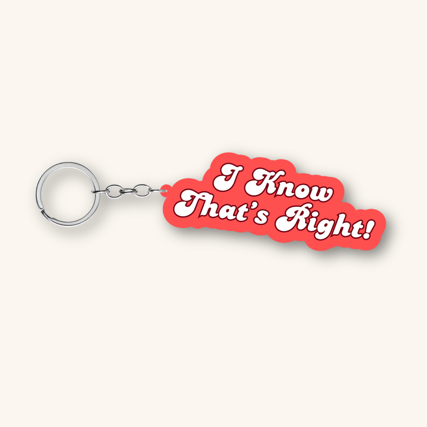 Keychain | I Know That's Right