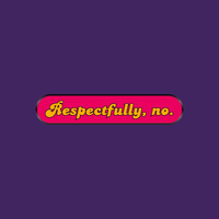 Enamel Pin | Respectfully, No.