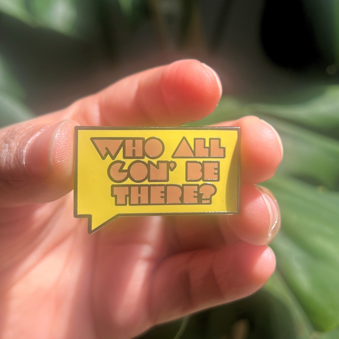 Who All Gon' Be There V2 | Enamel Pin