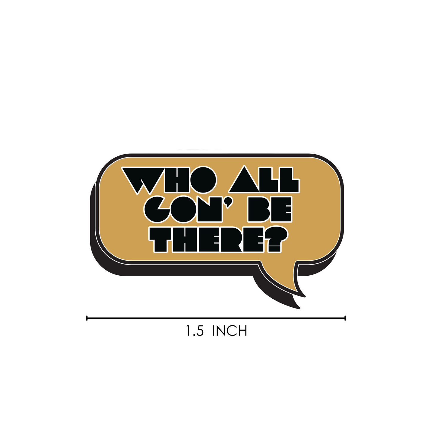 Who All Gon' Be There | Soft Enamel Pin