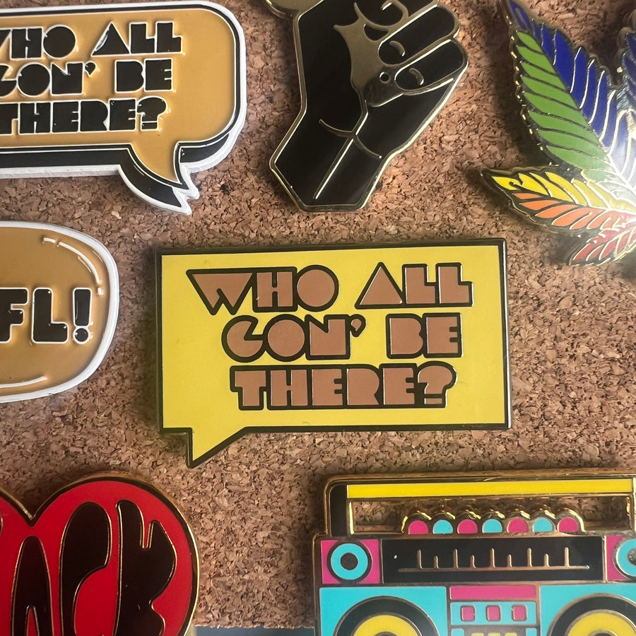 Who All Gon' Be There V2 | Enamel Pin