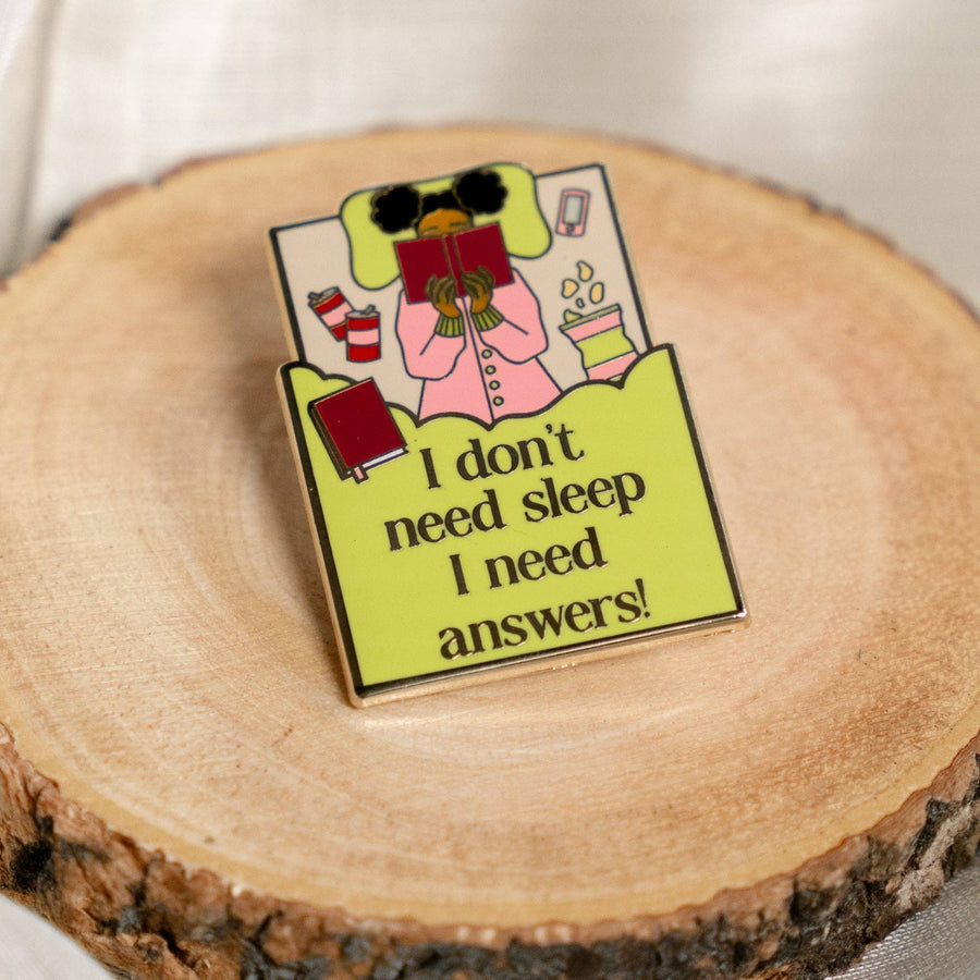 "I Don't Need Sleep I Need Answers" Bookish Enamel Pin